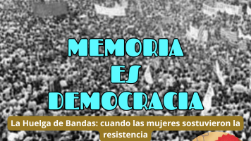 La Huelga de Bandas: cuando las mujeres sostuvieron la resistencia