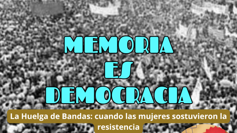 Memoria es democracia - La Huelga de Bandas: cuando las mujeres sostuvieron la resistencia - 24/09/26