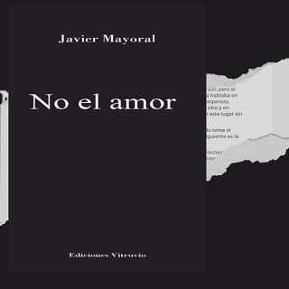 No el amor, un libro de Javier Mayoral para pensar el amor en tiempos de tecnología