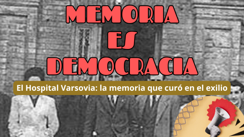 Memoria es democracia - El Hospital Varsovia: la memoria que curó en el exilio - 01/10/26