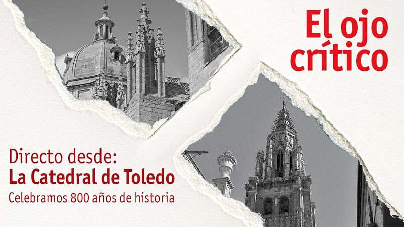 Cartel de "El ojo crítico" con fotos en blanco y negro de la Catedral de Toledo sobre fondo blanco rasgado y textos en rojo que anuncian la celebración de sus 800 años de historia.