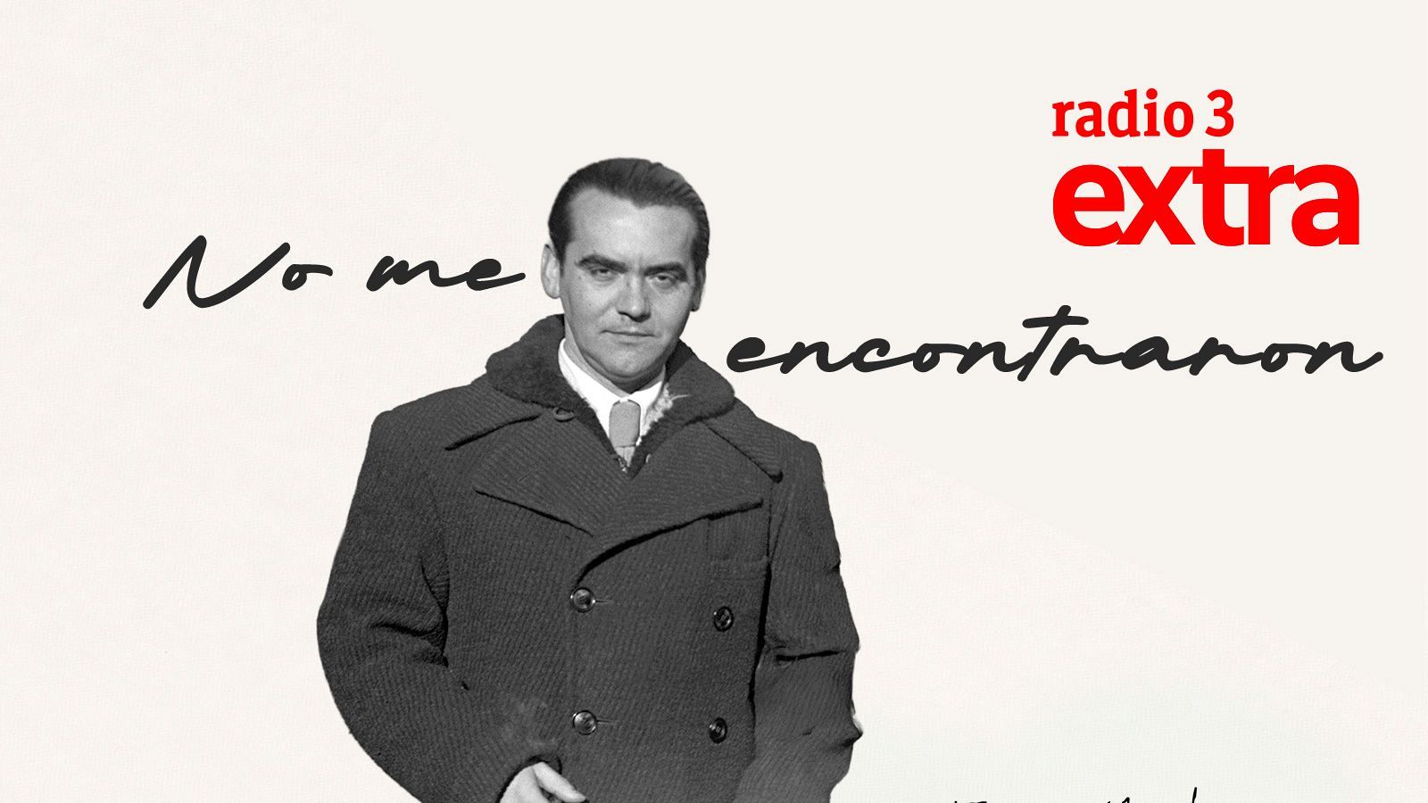 Cartel en blanco y negro con retrato de Federico Garc�a Lorca, el texto manuscrito �No me encontraron� y el logotipo de radio 3 extra.