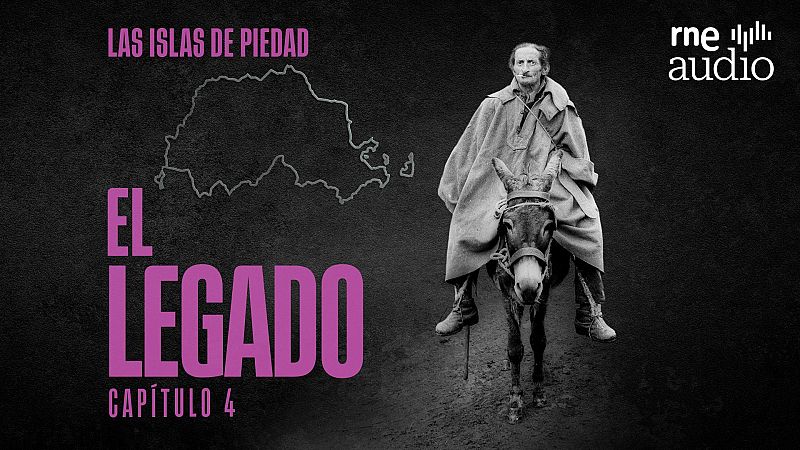 Cartel promocional con fondo oscuro, textos en fucsia sobre "Las islas de Piedad: El legado", el logotipo de RNE Audio y una foto en blanco y negro de un hombre con capa sobre un burro.