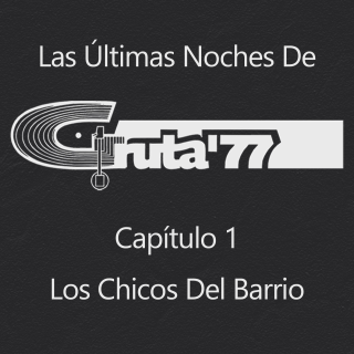 Las Últimas Noches de Gruta 77 (1/4) Los Chicos del Barrio