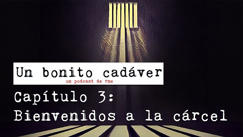 Un bonito cadáver - Capítulo 3: Bienvenidos a la cárcel - Escuchar ahora