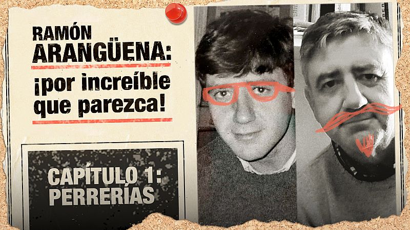 Ramón Arangüena: ¡Por increíble que parezca! - Capítulo 1: Perrerías - Escuchar ahora