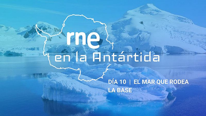 Las mañanas de RNE con Iñigo Alfonso - RNE en la Antártida | Día 10: El mar que rodea la base - Escuchar ahora