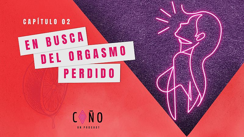 ¡Coño, un podcast! - Capítulo 2: En busca del orgasmo perdido