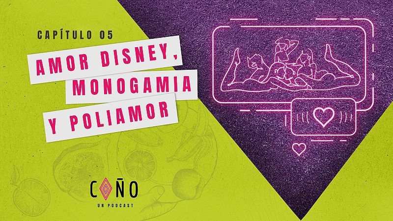 Coño, un podcast: Amor Disney, monogamia y poliamor - escuchar ahora