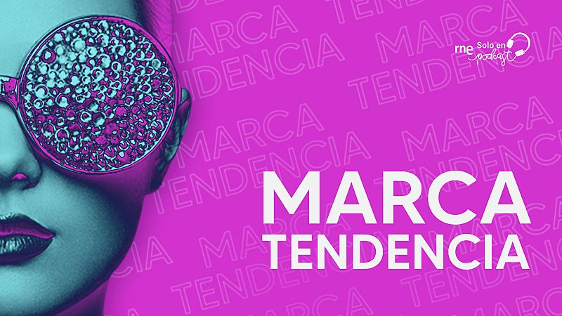 Las cuñas de RNE - 'Marca tendencia': el mundo de la moda y el diseño - Escuchar ahora