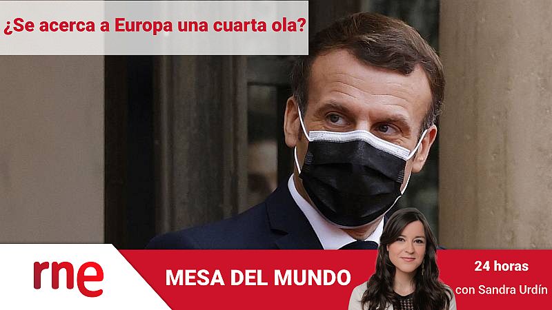 24 horas - Mesa del mundo: ¿Se acerca a Europa una cuarta ola? - Escuchar ahora
