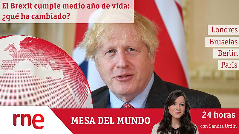 24 horas - Mesa del mundo: seis meses despu�s del acuerdo del Brexit - Escuchar ahora