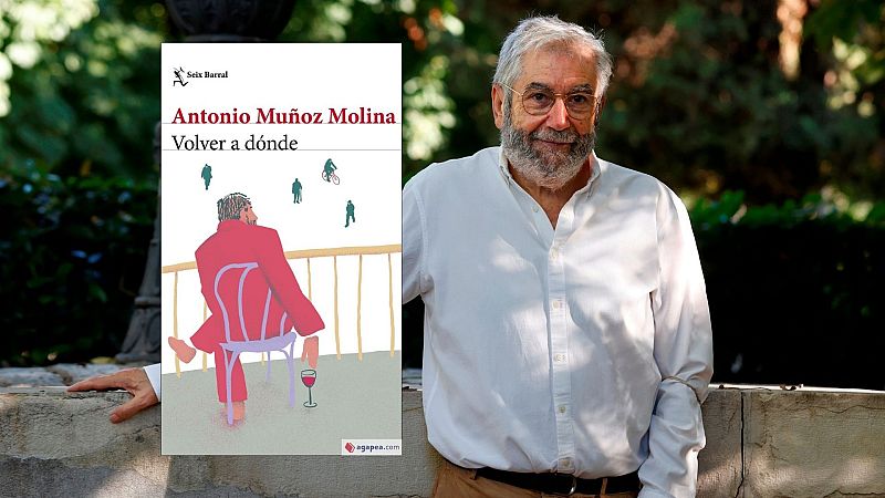 El ojo crítico - 'Volver a dónde' de Antonio Muñoz Molina - Escuchar ahora