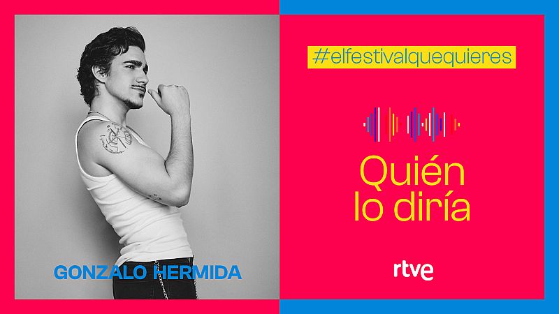 Benidorm Fest: "Quién lo diría" de Gonzalo Hermida