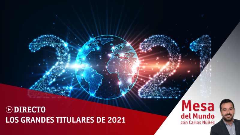24 horas - Mesa del mundo: los grandes titulares de 2021 - Escuchar ahora