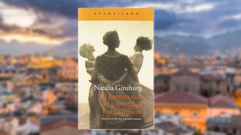 Por las fronteras de Europa - Natalia Ginzburg: la familia como inspiración