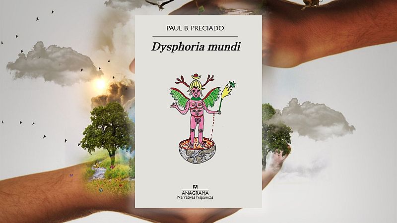 El ojo crítico - Paul B. Preciado, Dysphoria mundi