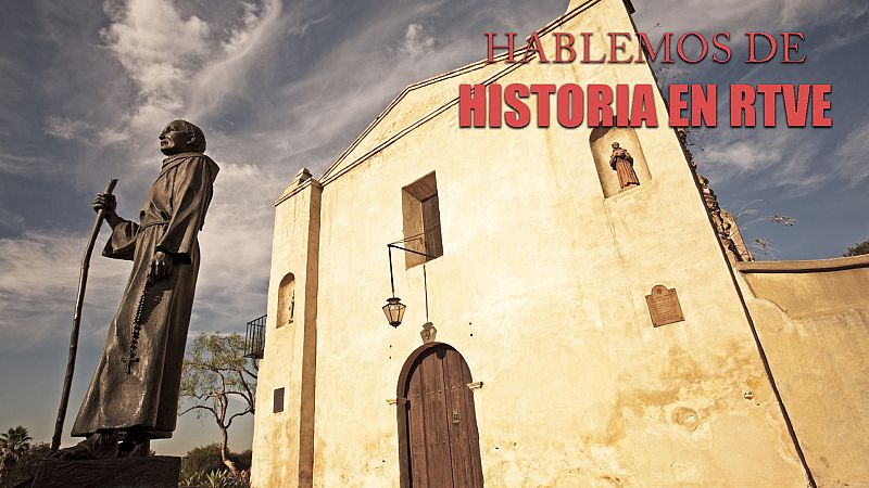 Hablemos de historia en RTVE - Fray Junípero Serra, el santo evangelizador - Escuchar ahora