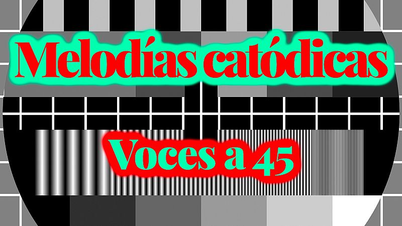 Melodías catódicas - Voces a 45 - Escuchar ahora