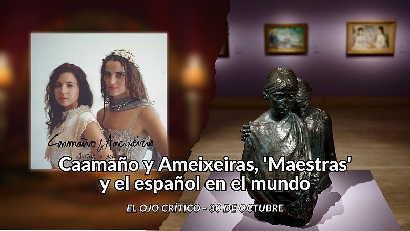 El ojo crítico - Caamaño y Ameixeiras, 'Maestras' y el español en el mundo - Escuchar ahora