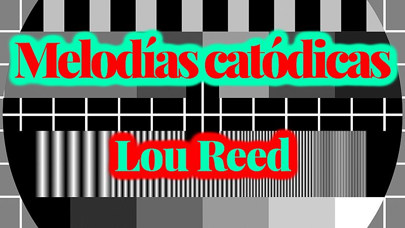 Melodías catódicas - Lou Reed - Escuchar ahora