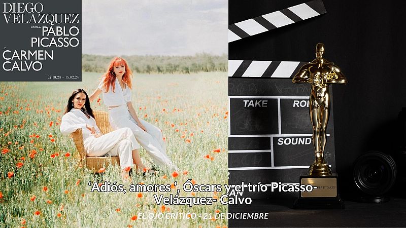 El ojo crítico - 'Adiós, amores', Óscars y el trío Velázquez- Picasso- Calvo - Escuchar ahora