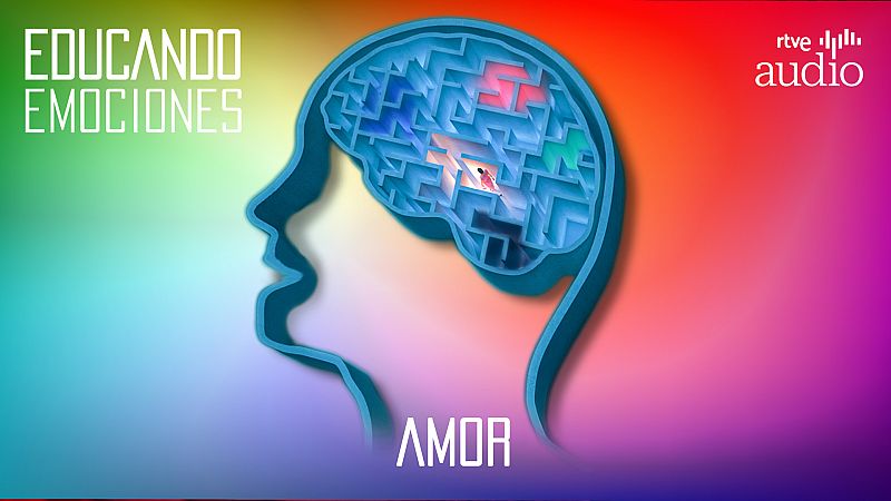 Educando emociones - Capítulo 3: El amor - Escuchar ahora