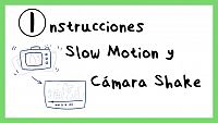 Instrucciones Slow Motion y Cámara Shake