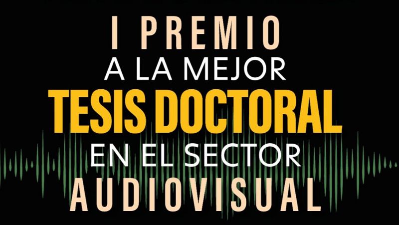 Un cartel publicitario anuncia el "I PREMIO A LA MEJOR TESIS DOCTORAL EN EL SECTOR AUDIOVISUAL", con un diseño que destaca la frase "TESIS DOCTORAL" en amarillo sobre un fondo oscuro.