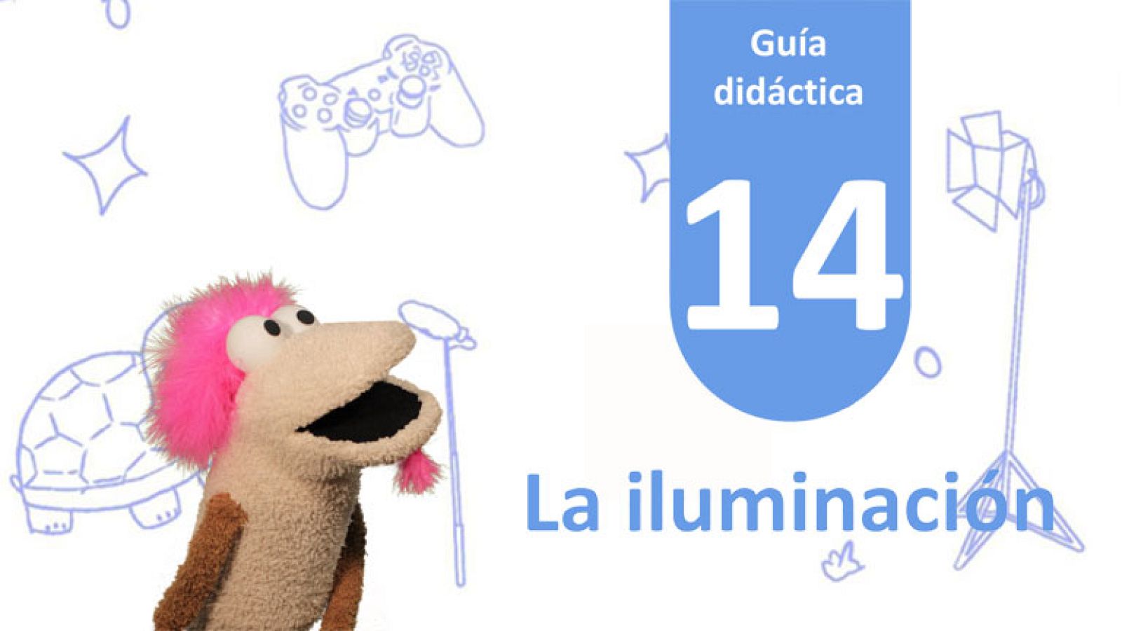 Guía Didáctica 14 - La Iluminación Guía Didáctica 14 - La Iluminación