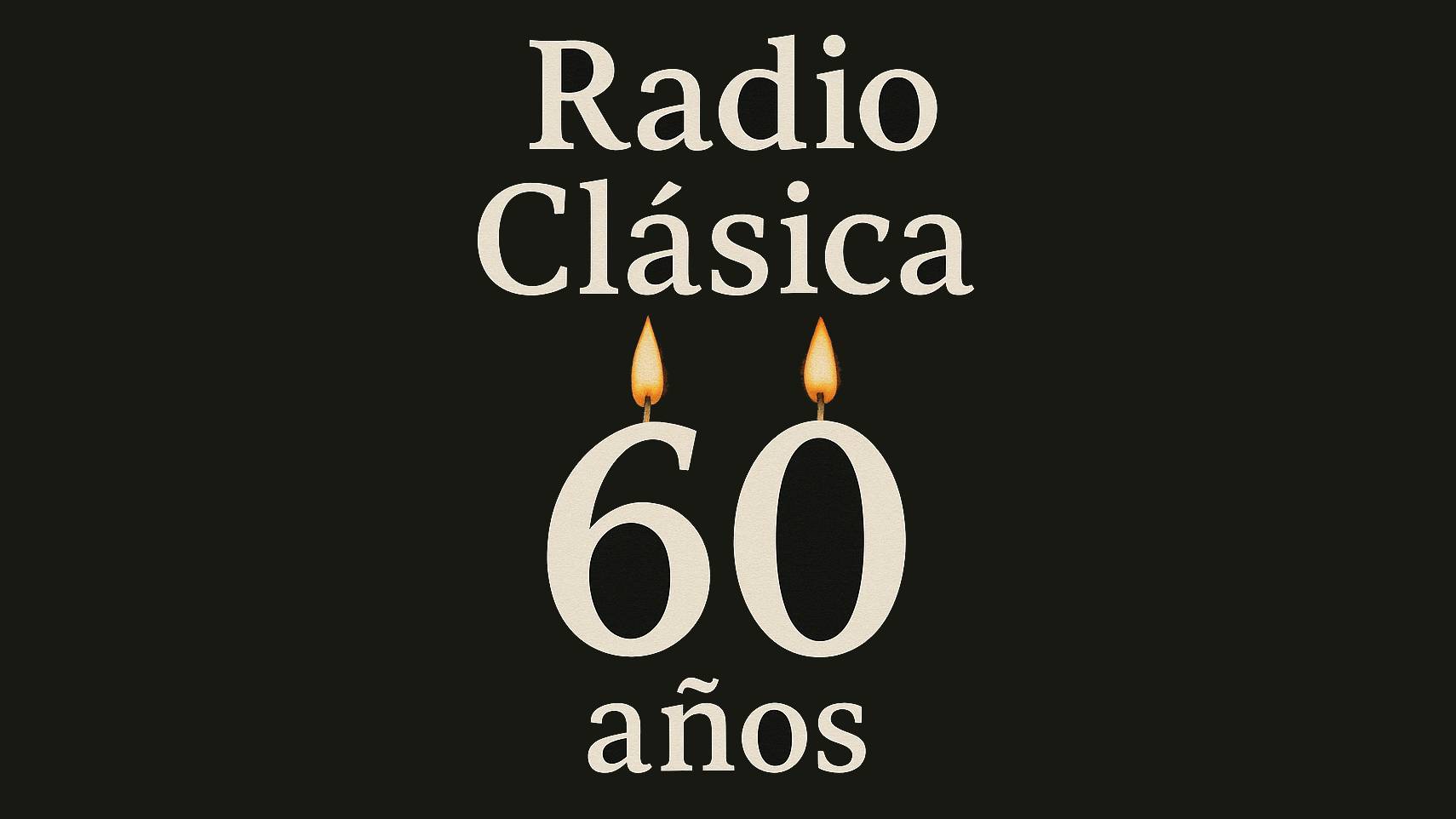 Radio Clásica: 60º aniversario Radio Clásica: 60º aniversario