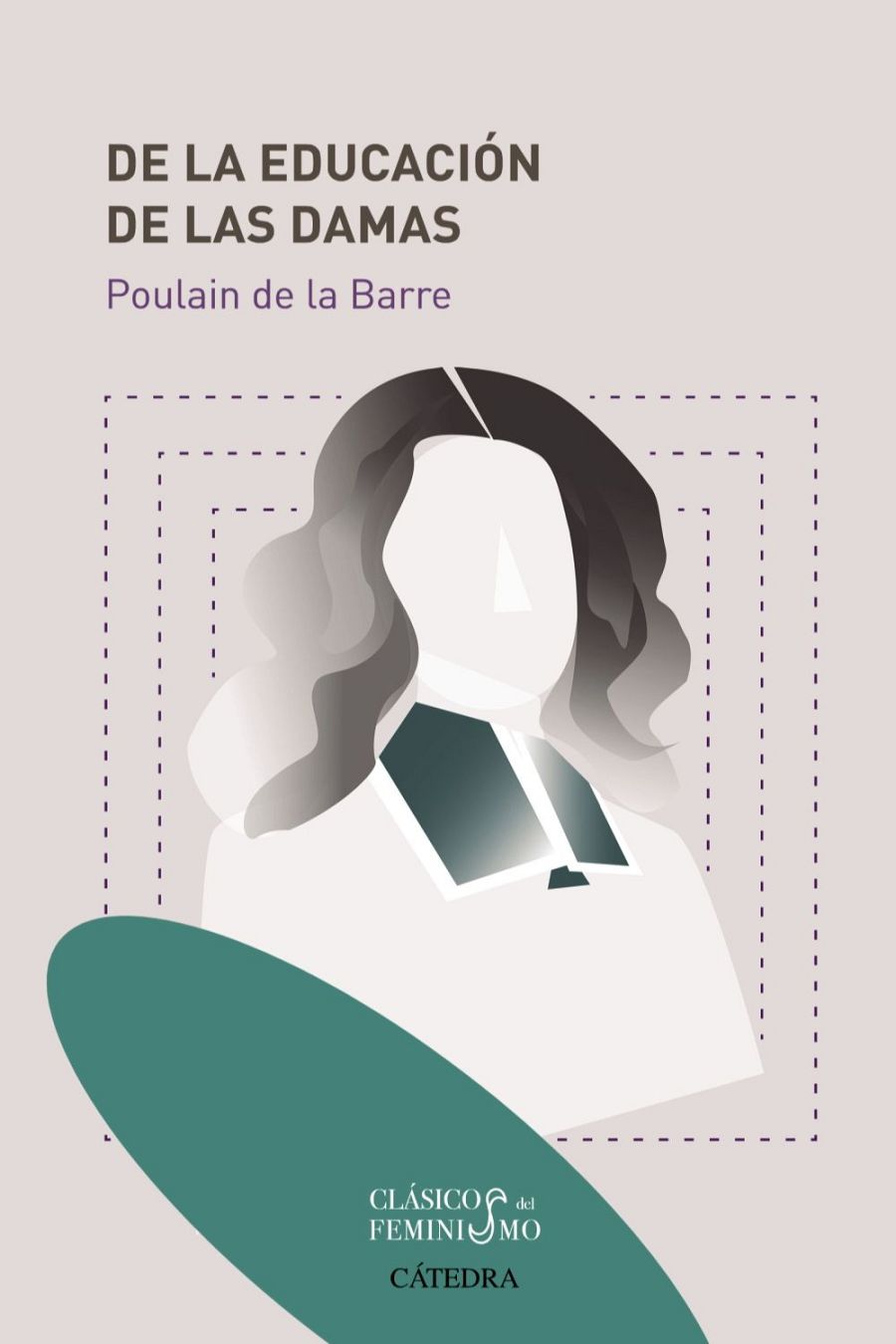 Portada de libro: Ilustración abstracta de mujer con libro abierto. Título: "DE LA EDUCACIÓN DE LAS DAMAS". Autor: Poulain de la Barre. Editorial: Cátedra.