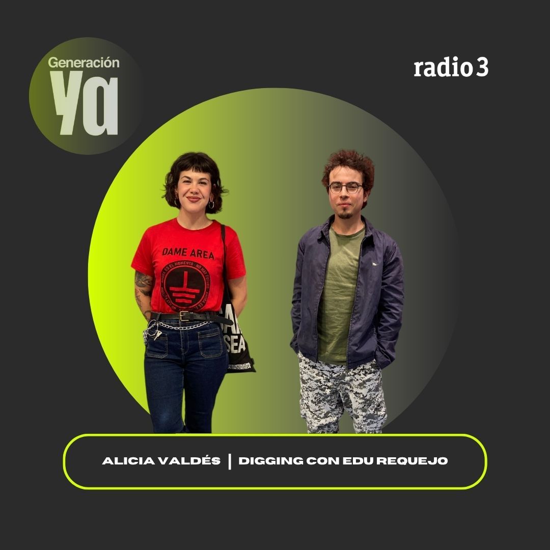 Generación Ya - Alicia Valdés | Digging con Edu Requejo - 23/10/25