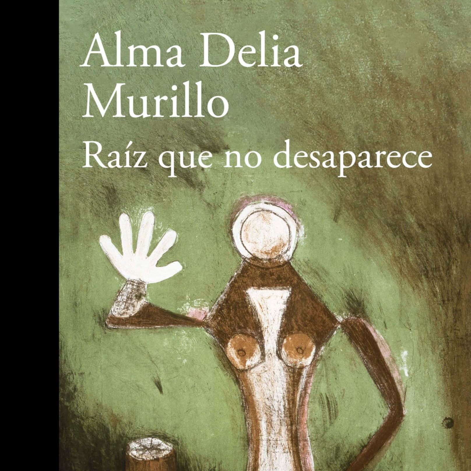 Conversaciones entre amigas - 'Raíz que no desaparece', de Alma Delia Murillo