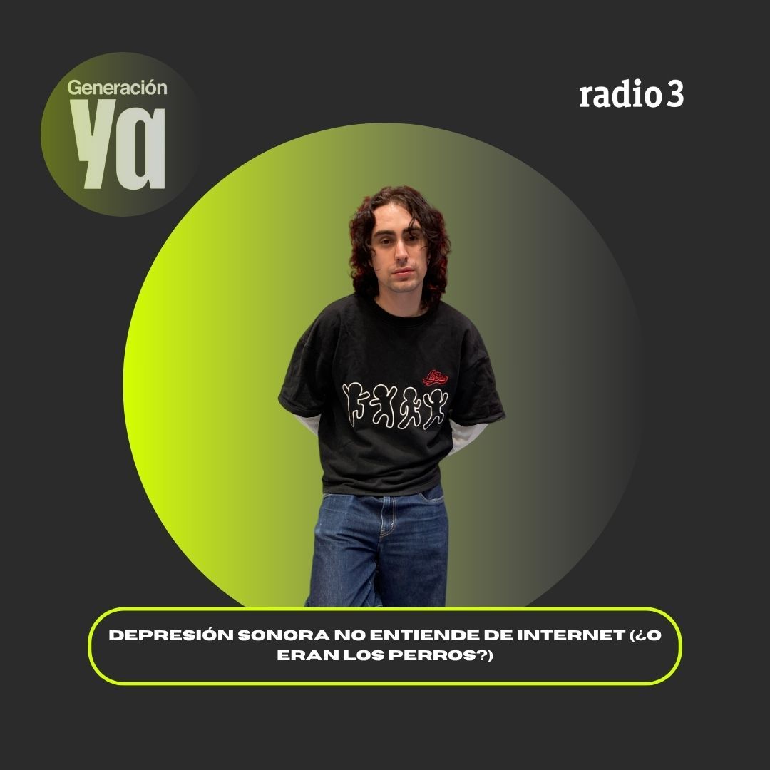 Generación Ya - Depresión Sonora no entiende internet (¿o eran los perros?) - 24/10/25