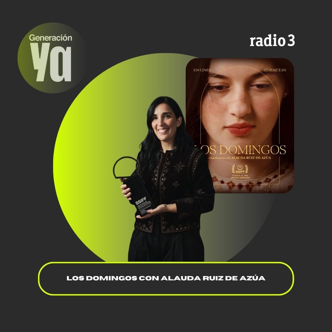 Generación Ya - Los Domingos con Alauda Ruiz de Azúa - 28/10/25 Generación Ya - Los Domingos con Alauda Ruiz de Azúa - 28/10/25