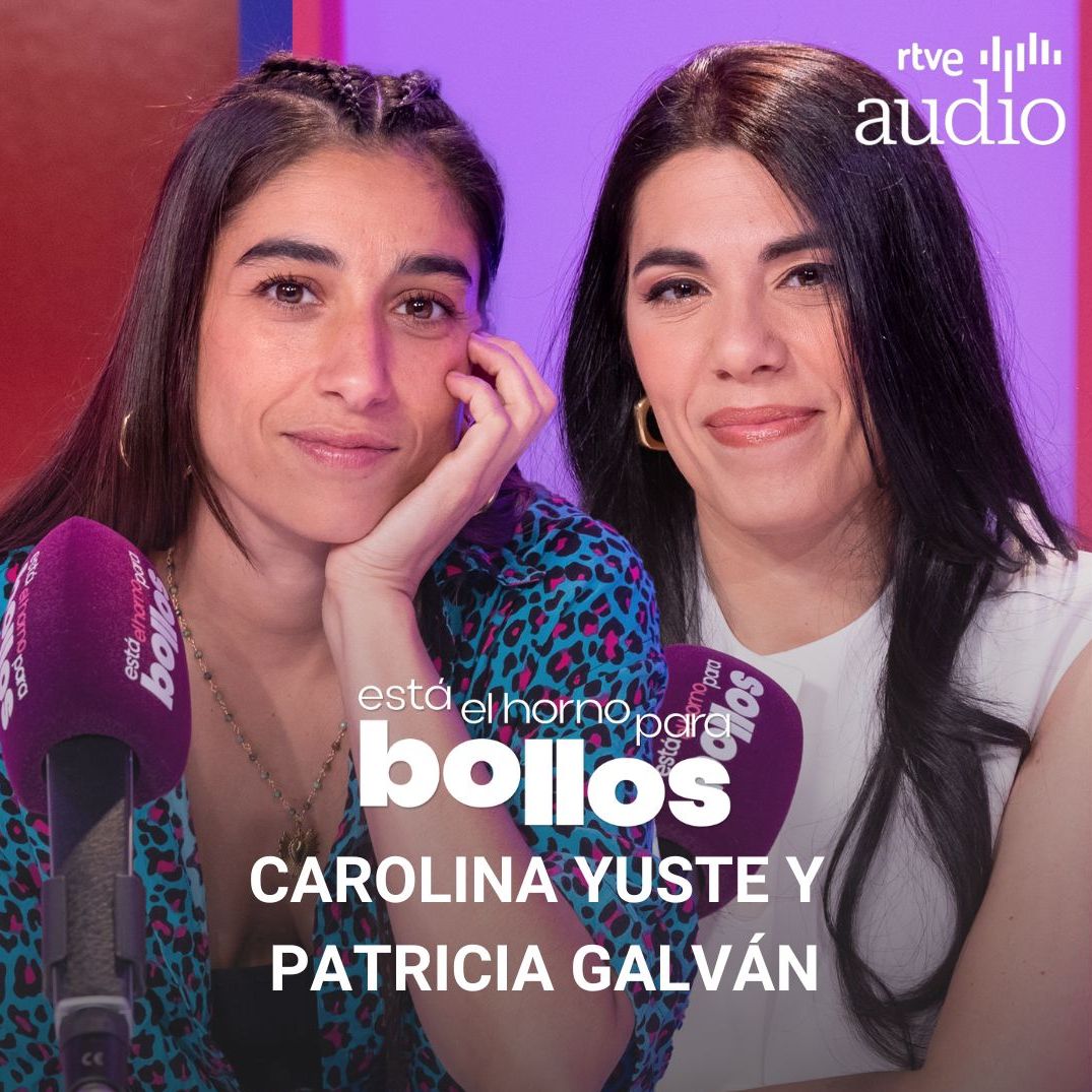 Está el horno para bollos. El podcast - Carolina Yuste y Patricia Galván Está el horno para bollos. El podcast - Carolina Yuste y Patricia Galván