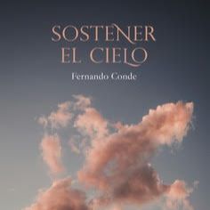 Fernando Conde, 'Sostener el cielo' Fernando Conde, 'Sostener el cielo'