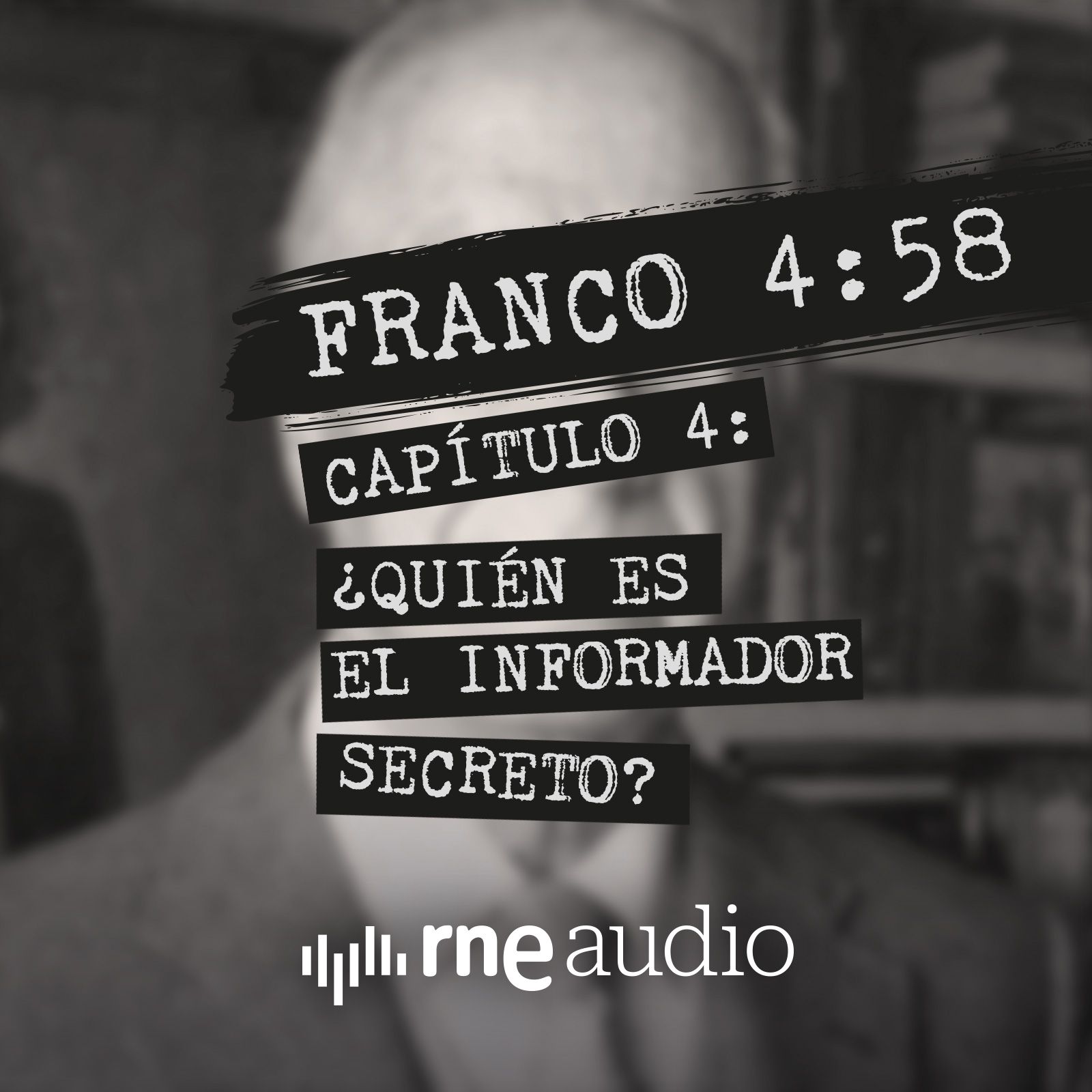 Franco 4:58 - Episodio 4. ¿Quién es el informador secreto? Franco 4:58 - Episodio 4. ¿Quién es el informador secreto?