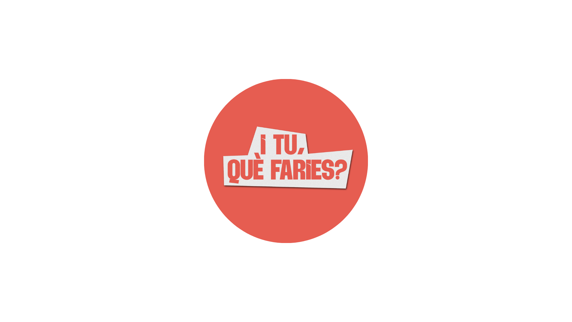 I tu què faries?