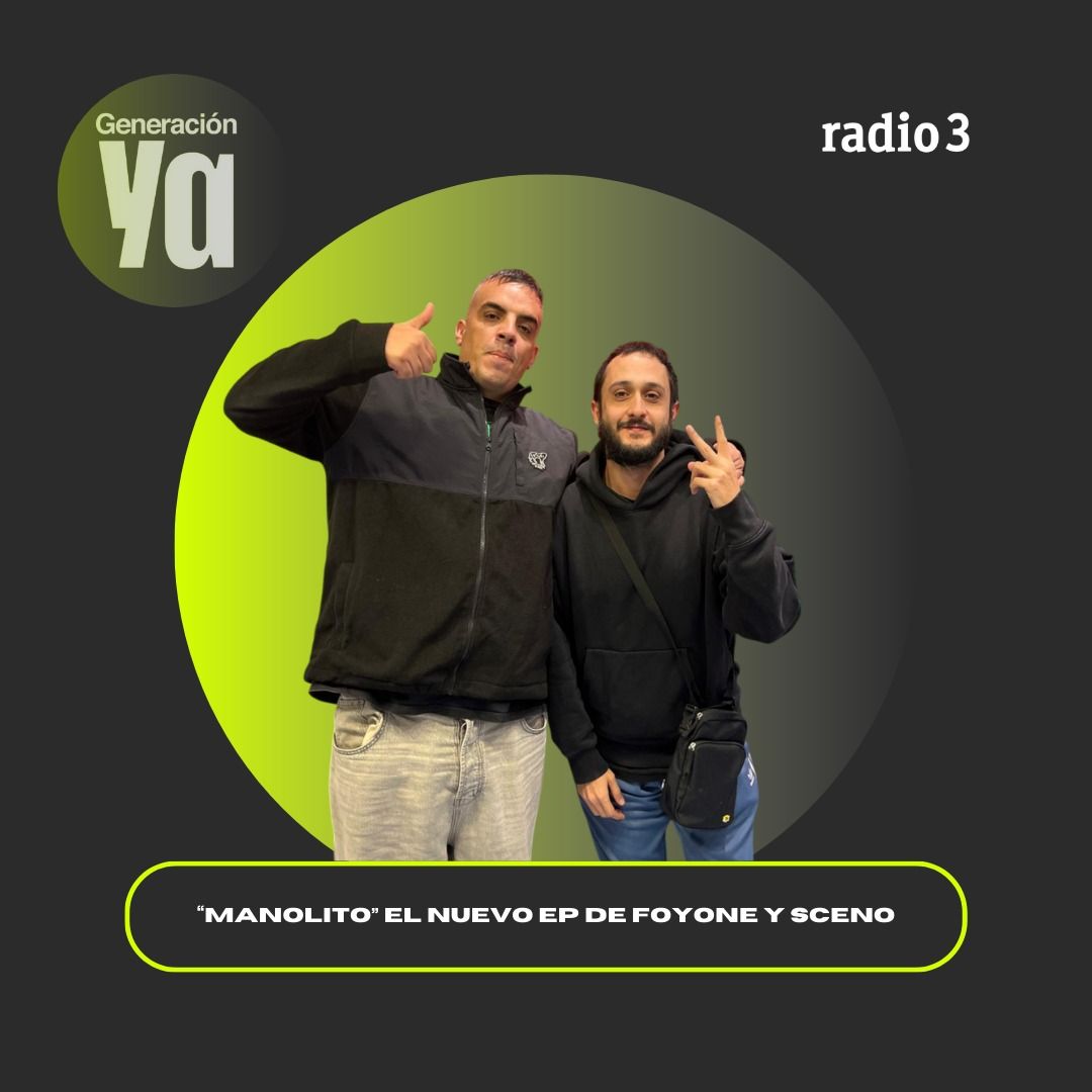 Generación Ya - "Manolito" el nuevo disco que nos trae Foyone junto a Sceno - 10/12/25 Generación Ya - "Manolito" el nuevo disco que nos trae Foyone junto a Sceno - 10/12/25