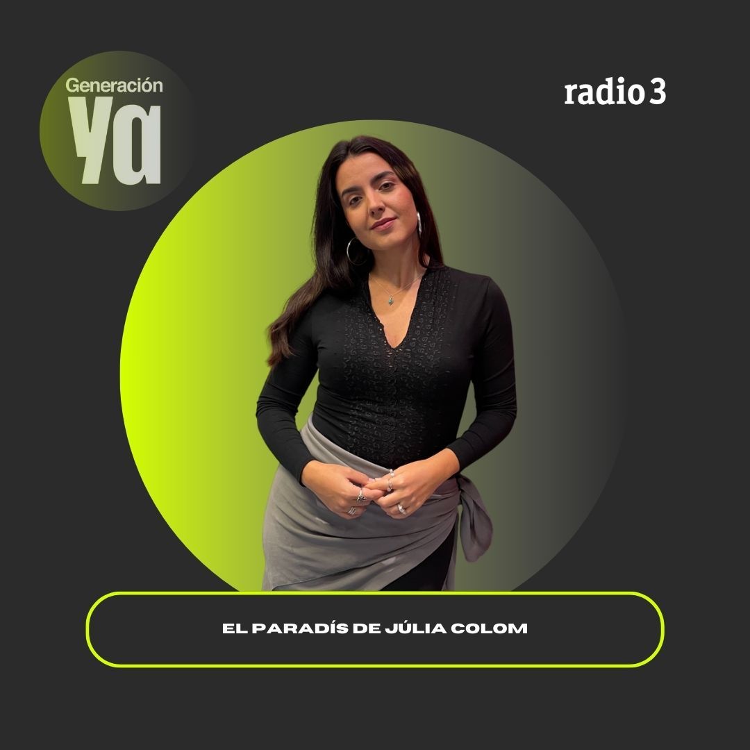 Generación Ya - El Paradís de Júlia Colom - 25/11/25 Generación Ya - El Paradís de Júlia Colom - 25/11/25