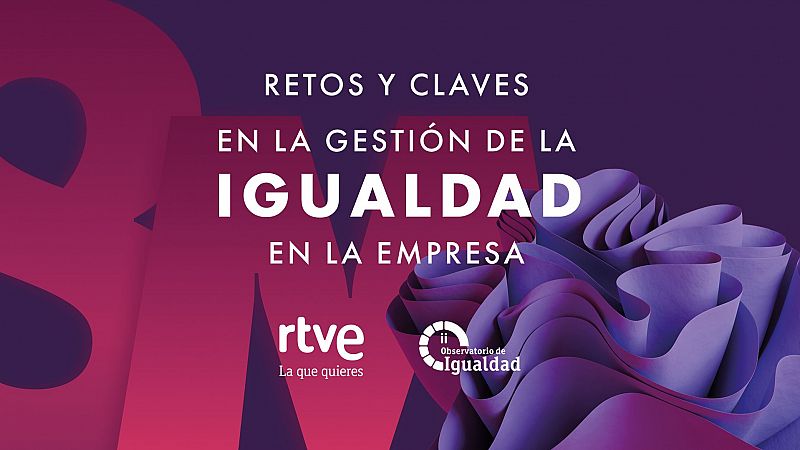 El Observatorio de Igualdad de RTVE organiza la jornada 'Retos y claves en la gestin de la igualdad en la empresa'