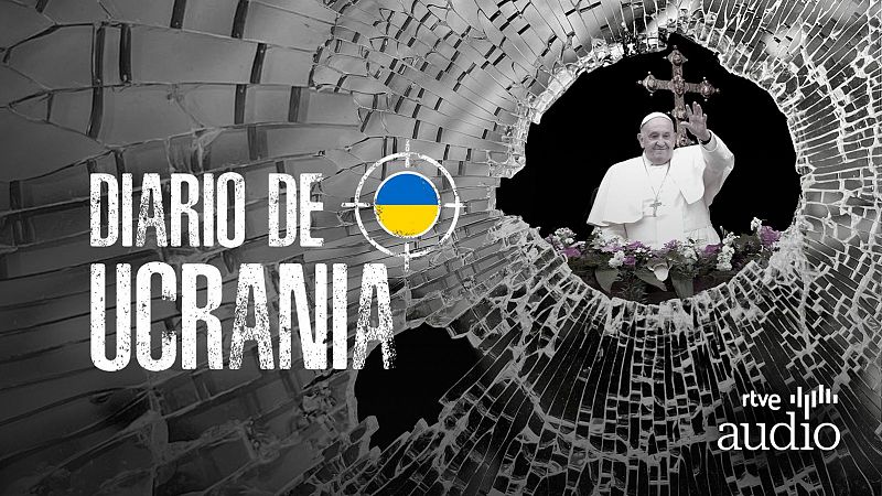 Podcast 'Diario de Ucrania': el papa y la guerra
