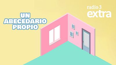 Radio 3 Extra estrena 'Un Abecedario Propio', un podcast sobre el feminismo de la A a la Z
