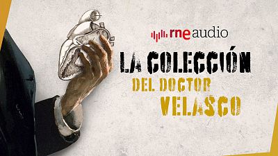RNE Audio estrena 'La colección del doctor Velasco', la historia real de una obsesión