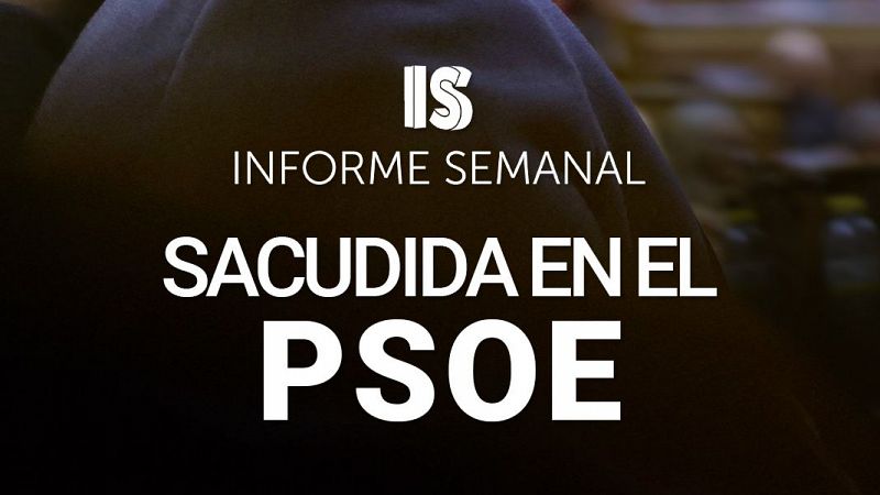 'Sacudida en el PSOE', este sábado en 'Informe Semanal'