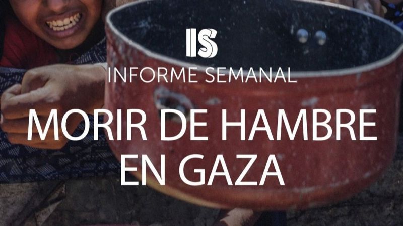 'Morir de hambre en Gaza', este sábado en 'Informe Semanal'