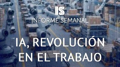 'IA, revoluci�n en el trabajo', este s�bado en 'Informe Semanal'