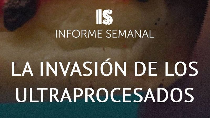 'La invasión de los ultraprocesados', este sábado en 'Informe Semanal'